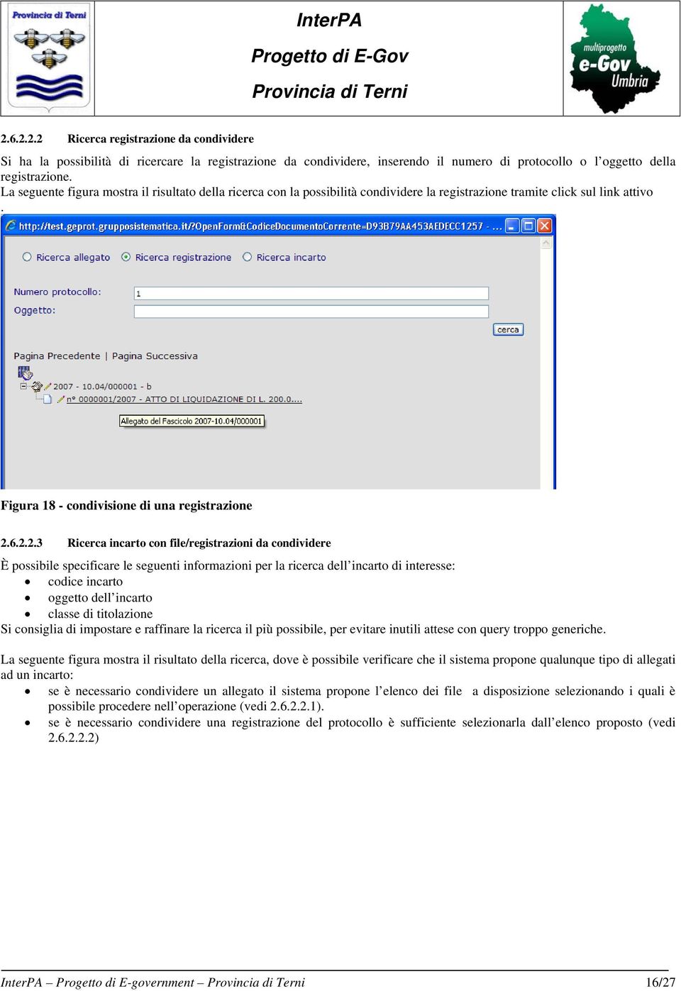 6.2.2.3 Ricerca incarto con file/registrazioni da condividere È possibile specificare le seguenti informazioni per la ricerca dell incarto di interesse: codice incarto oggetto dell incarto classe di