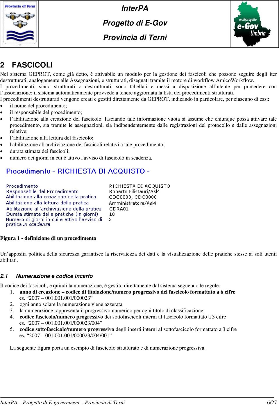 I procedimenti, siano strutturati o destrutturati, sono tabellati e messi a disposizione all utente per procedere con l associazione; il sistema automaticamente provvede a tenere aggiornata la lista