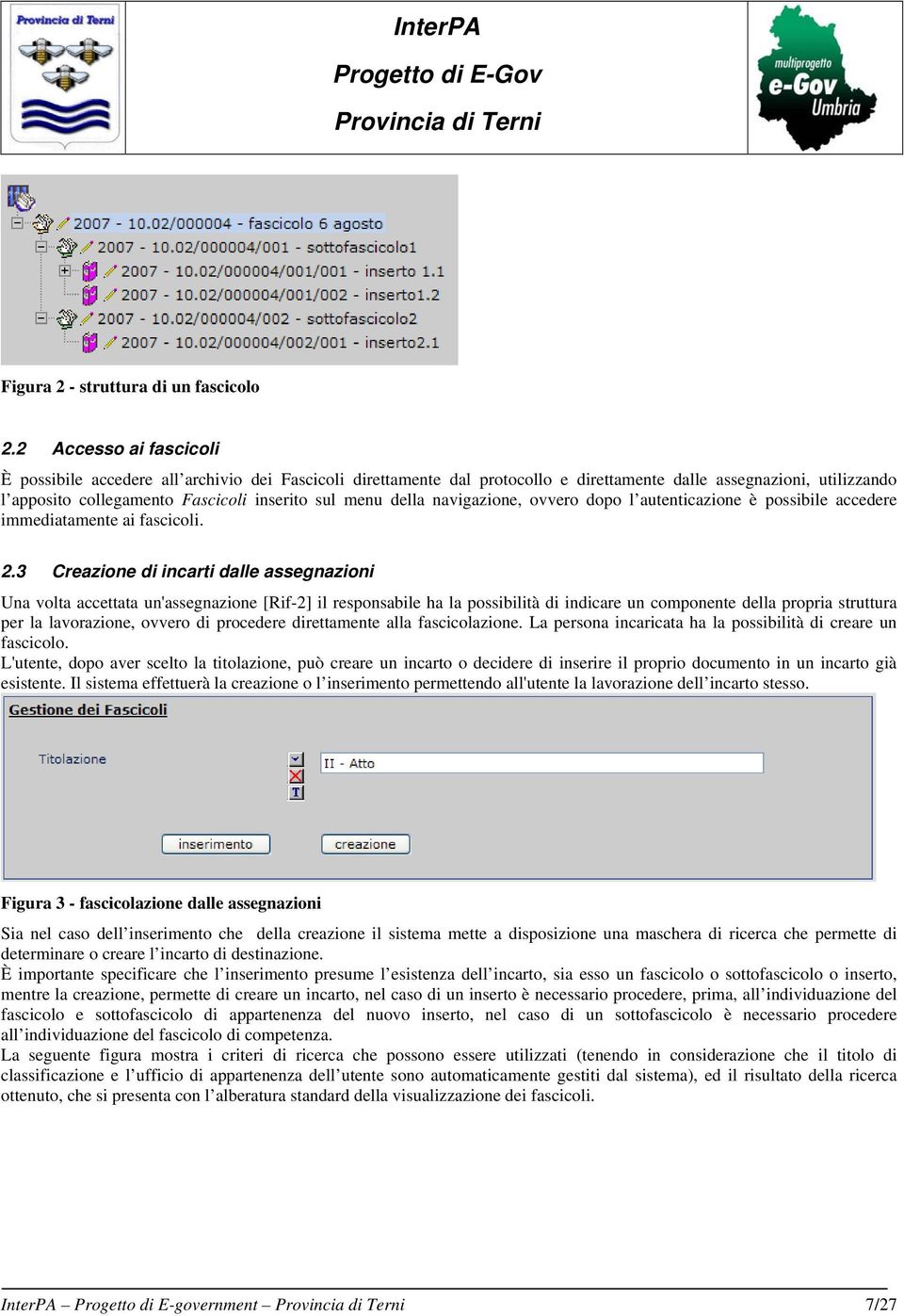 della navigazione, ovvero dopo l autenticazione è possibile accedere immediatamente ai fascicoli. 2.