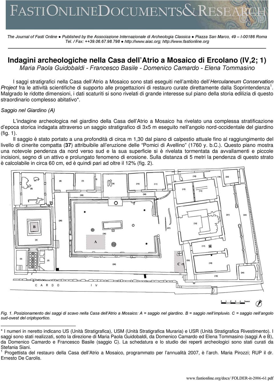 org Indagini archeologiche nella Casa dell Atrio a Mosaico di Ercolano (IV,2; 1) Maria Paola Guidobaldi - Francesco Basile - Domenico Camardo - Elena Tommasino I saggi stratigrafici nella Casa dell