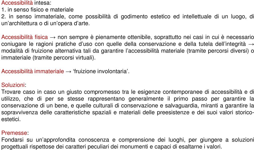 modalità di fruizione alternativa tali da garantire l accessibilità materiale (tramite percorsi diversi) o immateriale (tramite percorsi virtuali). Accessibilità immateriale fruizione involontaria.