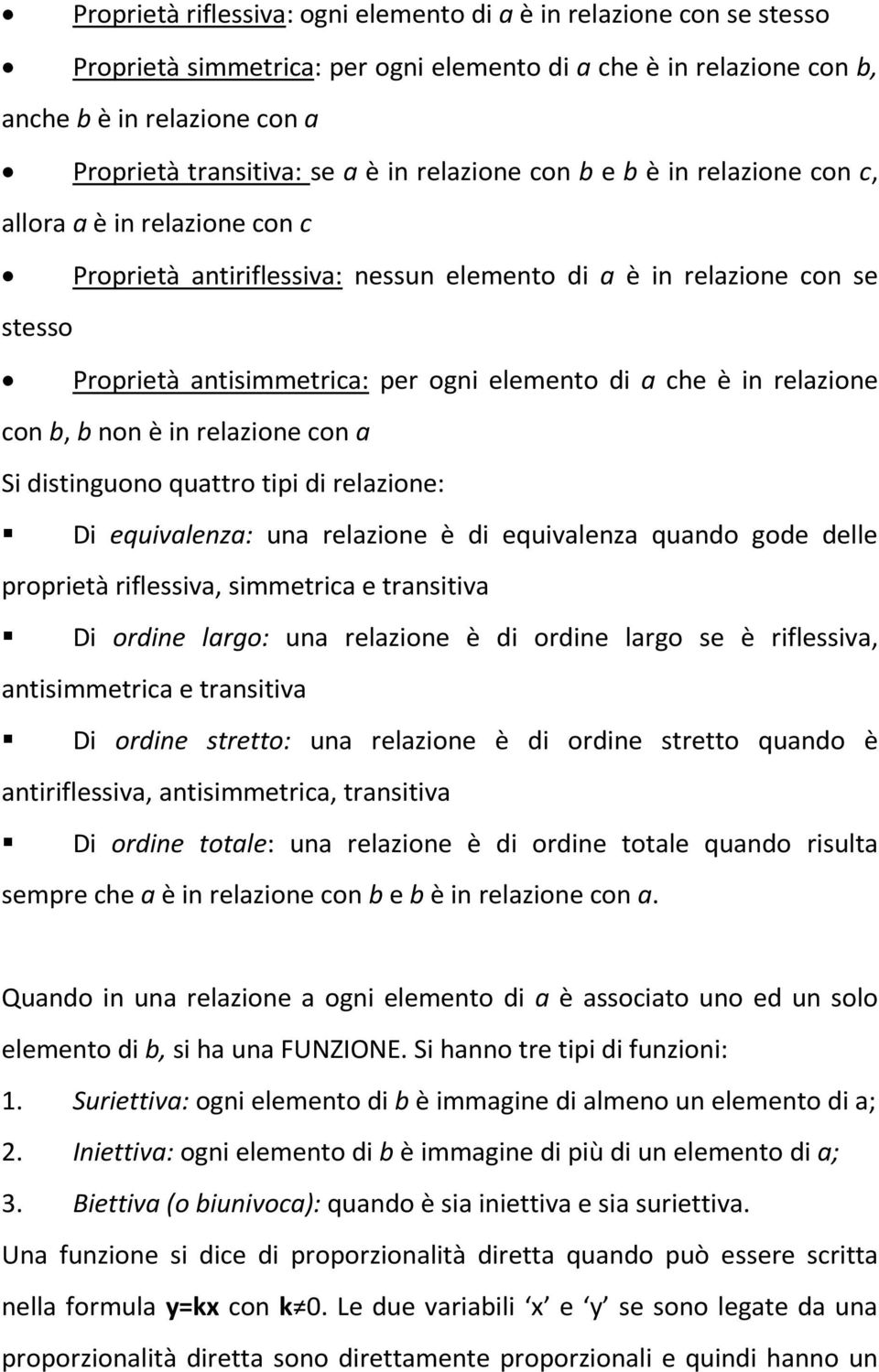 che è in relazione con b, b non è in relazione con a Si distinguono quattro tipi di relazione: Di equivalenza: una relazione è di equivalenza quando gode delle proprietà riflessiva, simmetrica e