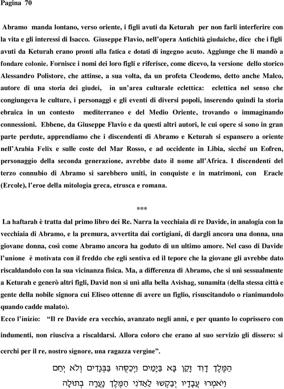 Fornisce i nomi dei loro figli e riferisce, come dicevo, la versione dello storico Alessandro Polistore, che attinse, a sua volta, da un profeta Cleodemo, detto anche Malco, autore di una storia dei