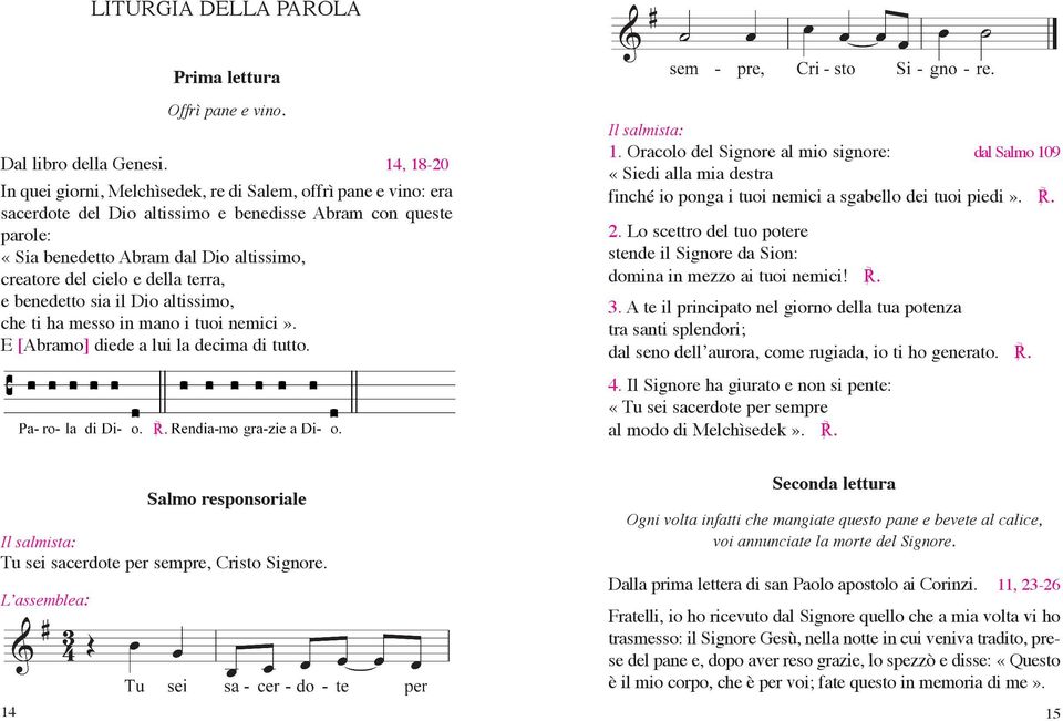 e della terra, e benedetto sia il Dio altissimo, che ti ha messo in mano i tuoi nemici». E [Abramo] diede a lui la decima di tutto.. Il salmista: 1.