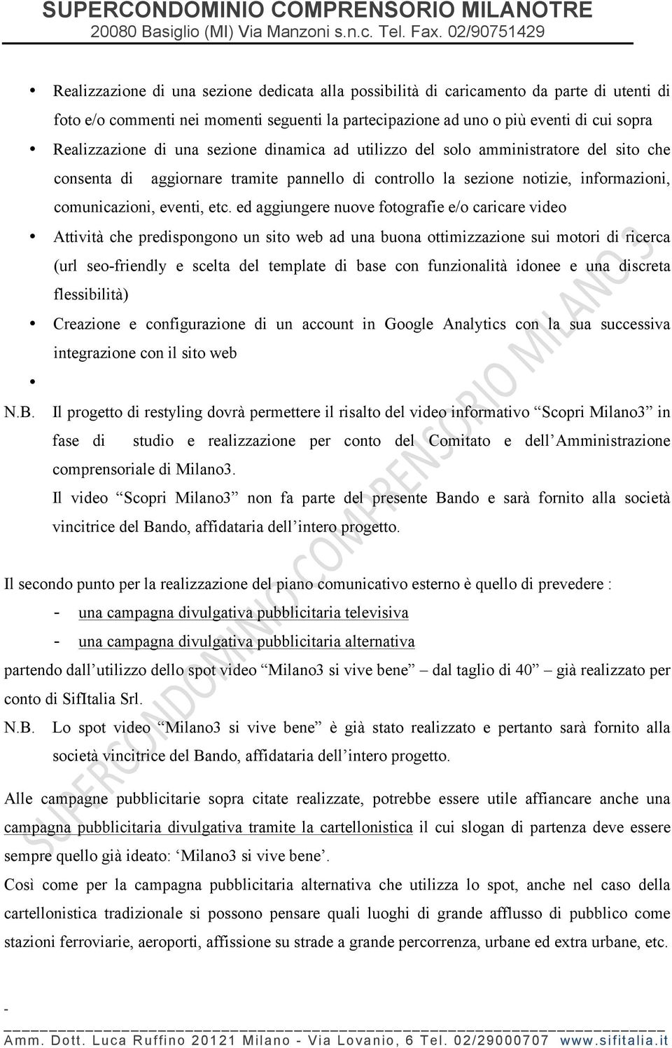 ed aggiungere nuove fotografie e/o caricare video Attività che predispongono un sito web ad una buona ottimizzazione sui motori di ricerca (url seofriendly e scelta del template di base con