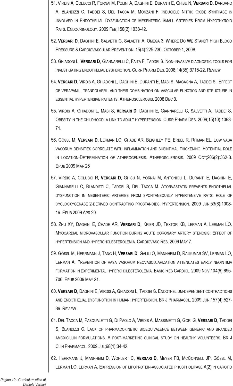 VERSARI D, DAGHINI E, SALVETTI G, SALVETTI A. OMEGA 3: WHERE DO WE STAND? HIGH BLOOD PRESSURE & CARDIOVASCULAR PREVENTION. 15(4):225-230, OCTOBER 1, 2008. 53.