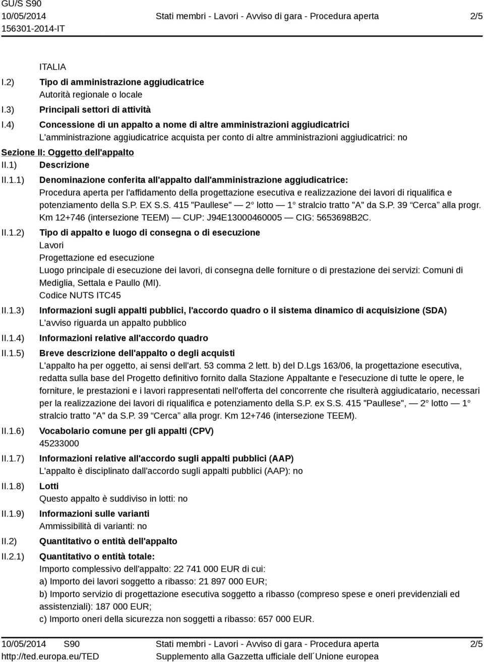 aggiudicatrice acquista per conto di altre amministrazioni aggiudicatrici: no Sezione II: Oggetto dell'appalto II.1) Descrizione II.1.1) II.1.2) II.1.3) II.1.4) II.1.5) II.1.6) II.1.7) II.1.8) II.1.9) II.