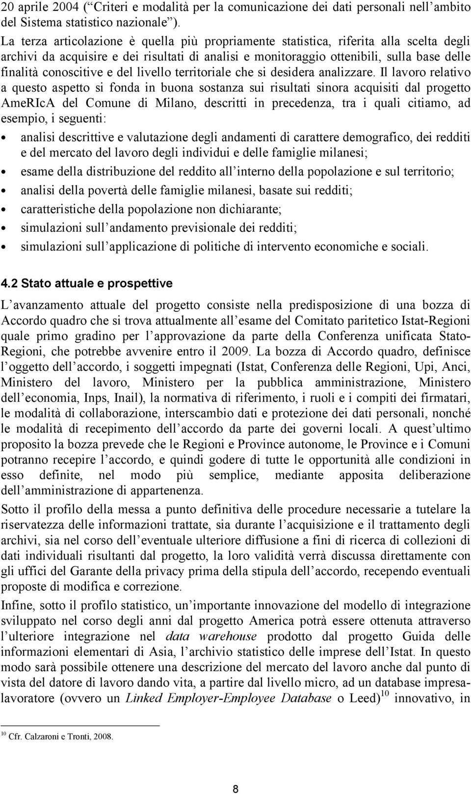 conoscitive e del livello territoriale che si desidera analizzare.