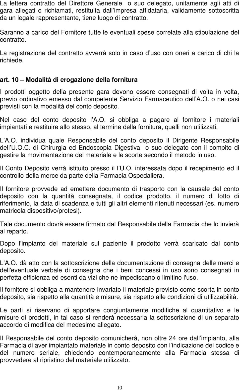 La registrazione del contratto avverrà solo in caso d uso con oneri a carico di chi la richiede. art.