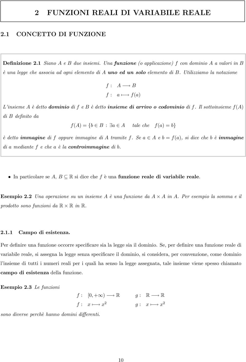 Utilizziamo la notazione f : A B f : a f(a) L insieme A è detto dominio di f e B è detto insieme di arrivo o codominio di f.