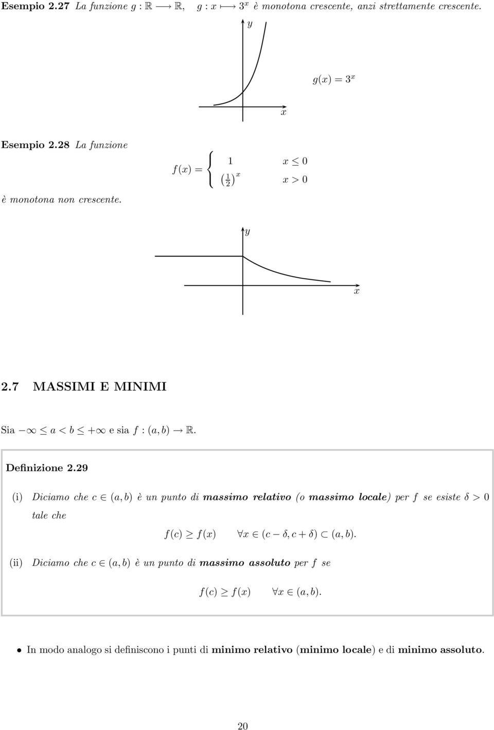 29 (i) Diciamo che c (a, b) è un punto di massimo relativo (o massimo locale) per f se esiste δ > 0 tale che f(c) f() (c δ, c + δ) (a, b).