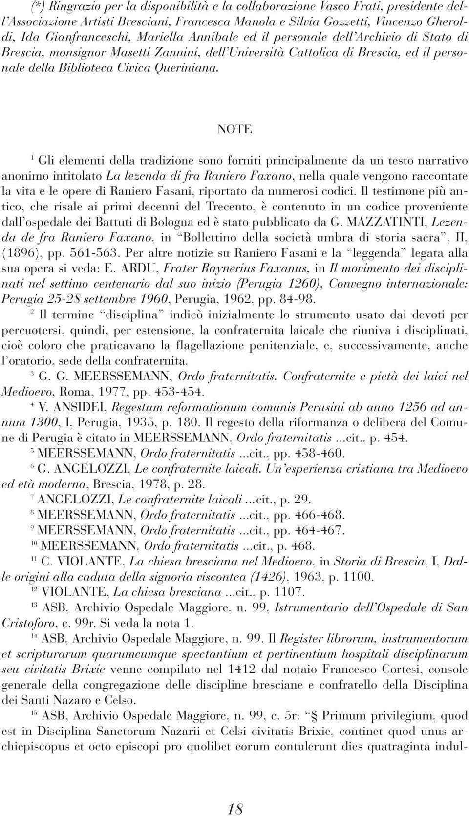 NOTE 1 Gli elementi della tradizione sono forniti principalmente da un testo narrativo anonimo intitolato La lezenda di fra Raniero Faxano, nella quale vengono raccontate la vita e le opere di