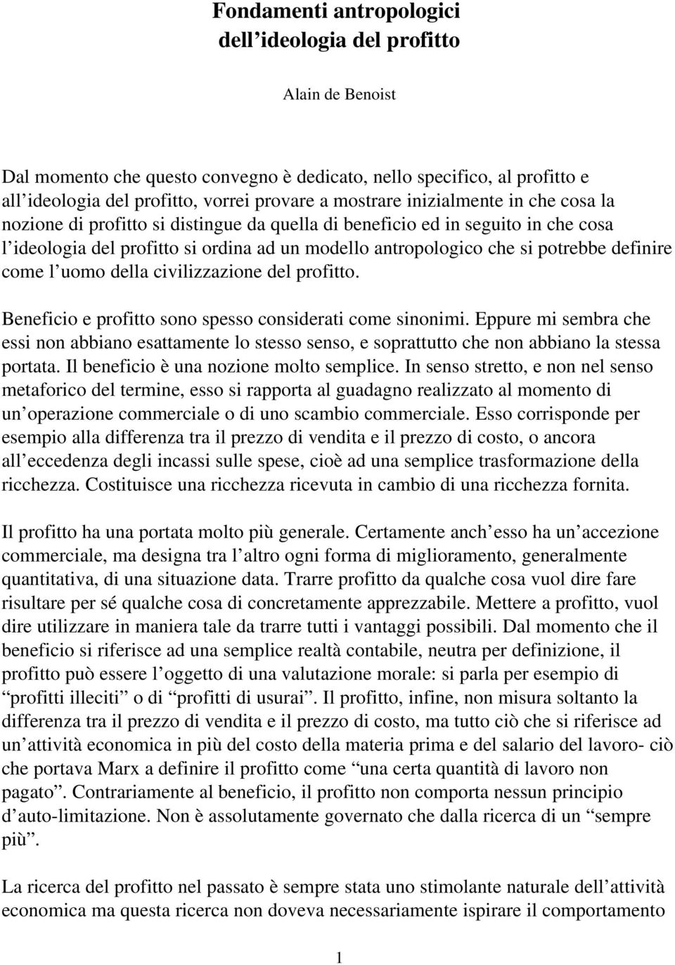 come l uomo della civilizzazione del profitto. Beneficio e profitto sono spesso considerati come sinonimi.