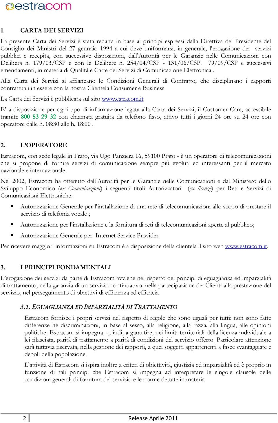 254/04/CSP - 131/06/CSP. 79/09/CSP e successivi emendamenti, in materia di Qualità e Carte dei Servizi di Comunicazione Elettronica.