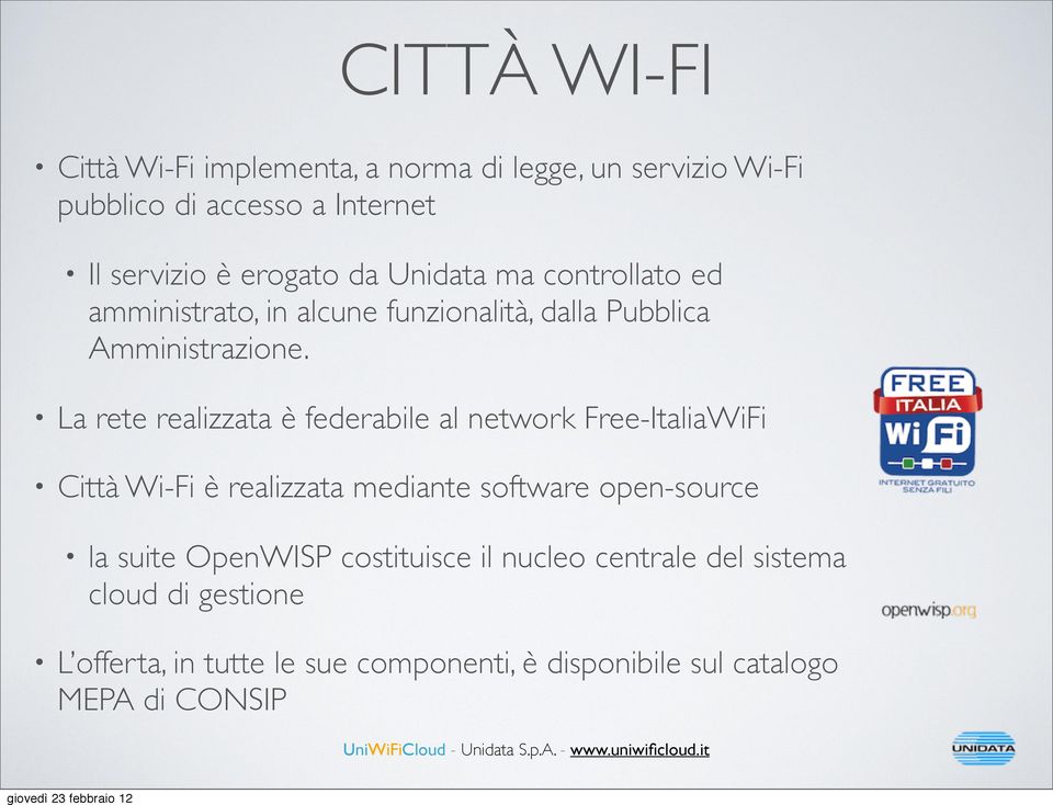 La rete realizzata è federabile al network Free-ItaliaWiFi Città Wi-Fi è realizzata mediante software open-source la suite