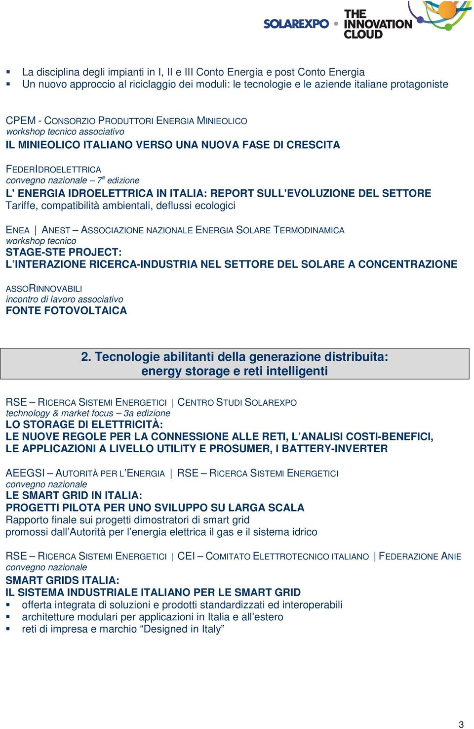 SULL'EVOLUZIONE DEL SETTORE Tariffe, compatibilità ambientali, deflussi ecologici ENEA ANEST ASSOCIAZIONE NAZIONALE ENERGIA SOLARE TERMODINAMICA workshop tecnico STAGE-STE PROJECT: L INTERAZIONE