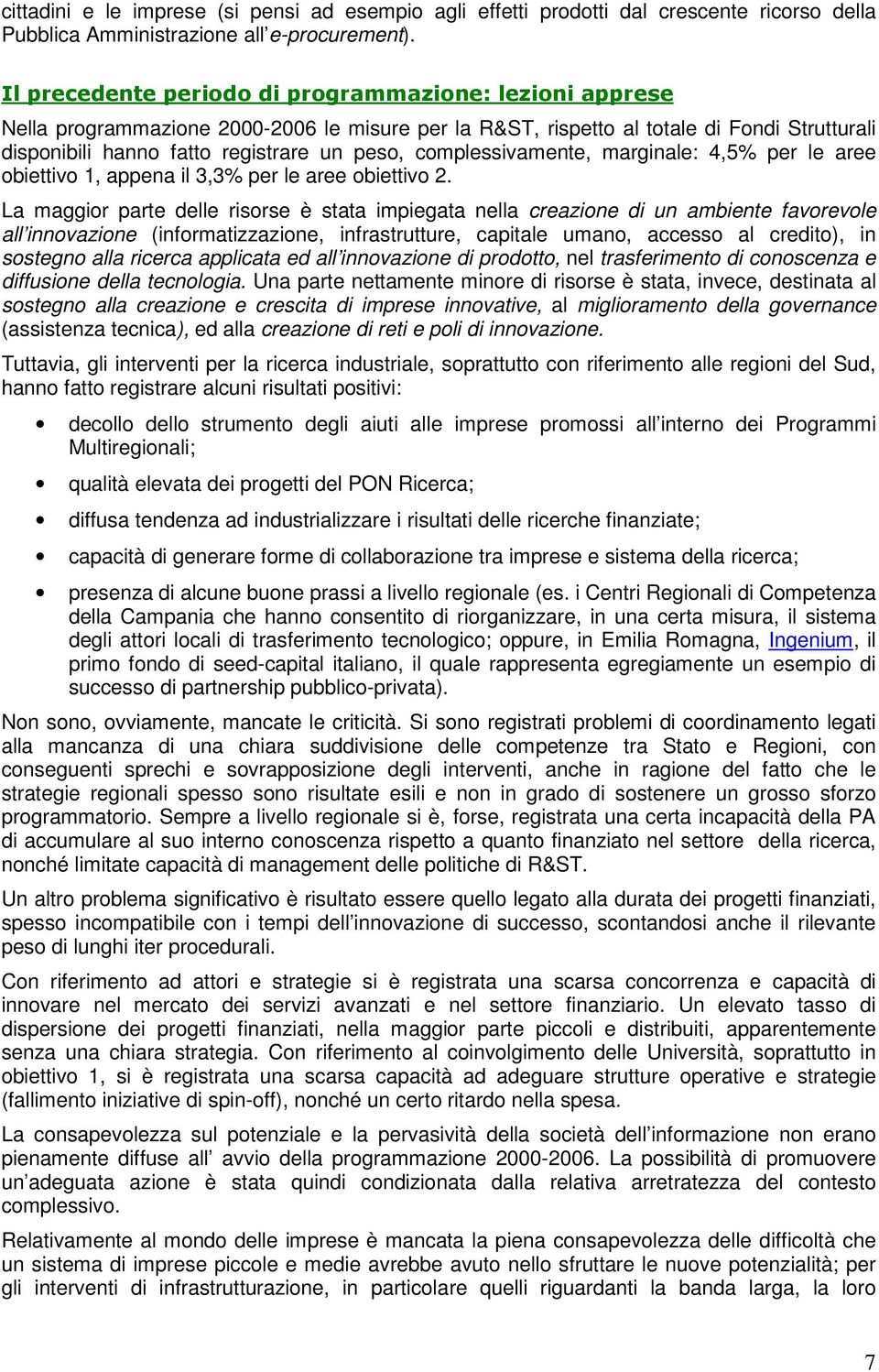 complessivamente, marginale: 4,5% per le aree obiettivo 1, appena il 3,3% per le aree obiettivo 2.