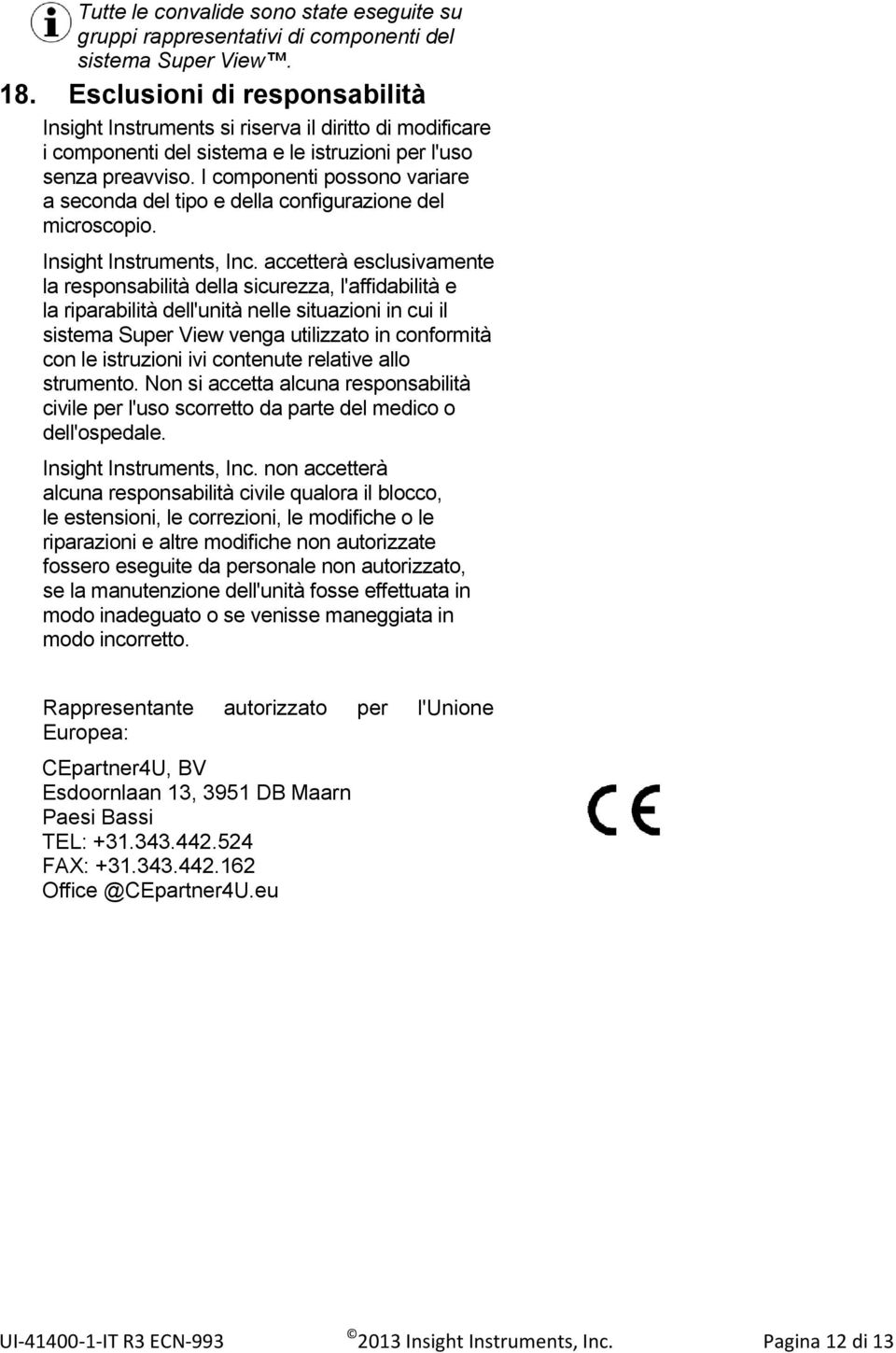 I componenti possono variare a seconda del tipo e della configurazione del microscopio. Insight Instruments, Inc.