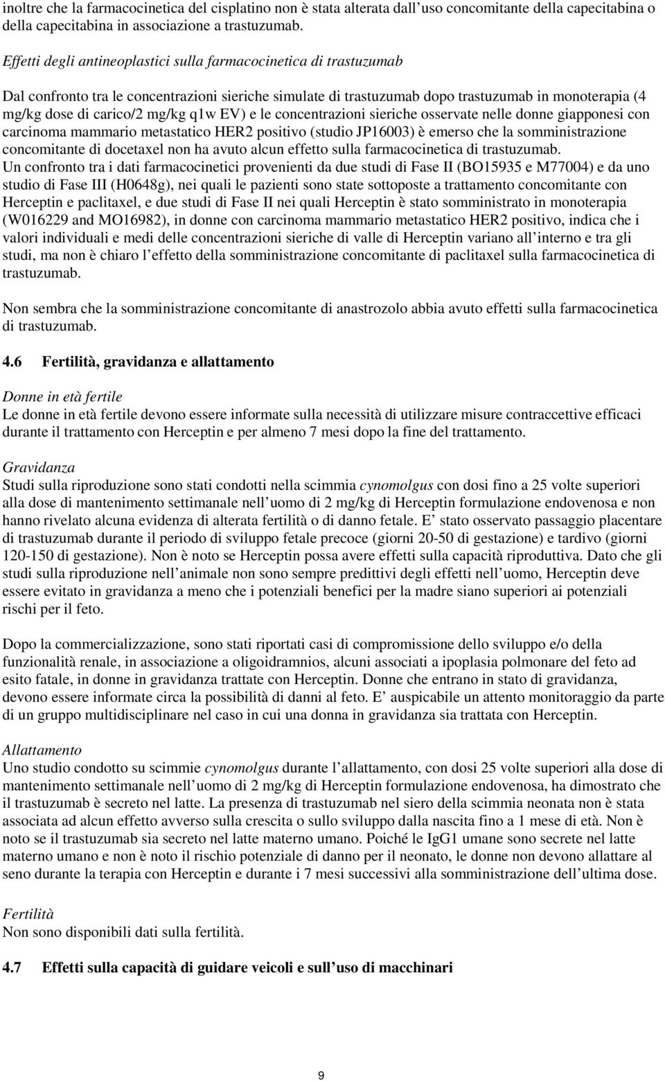 q1w EV) e le concentrazioni sieriche osservate nelle donne giapponesi con carcinoma mammario metastatico HER2 positivo (studio JP16003) è emerso che la somministrazione concomitante di docetaxel non