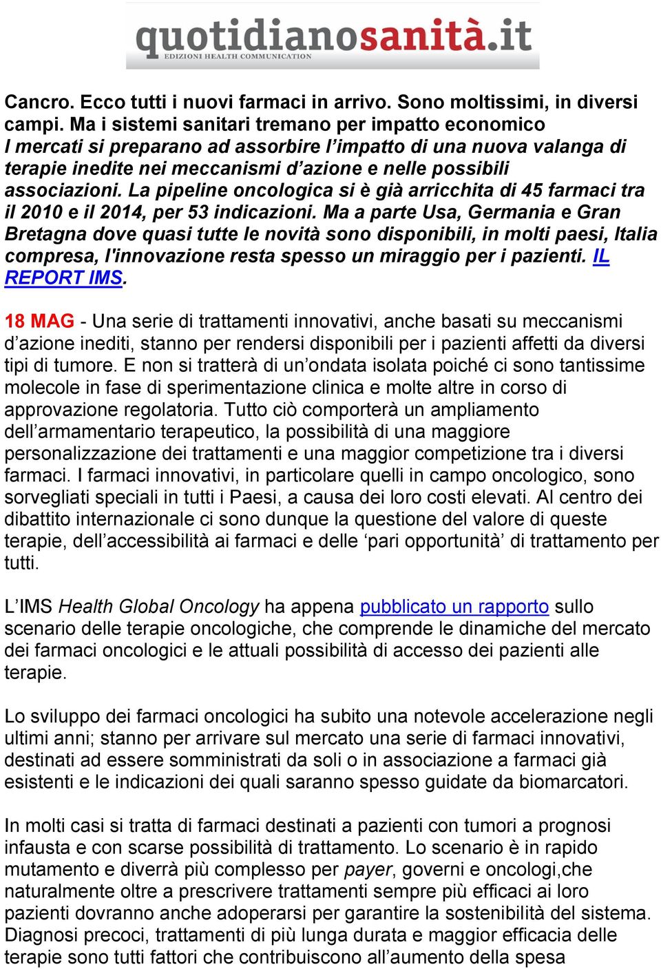 La pipeline oncologica si è già arricchita di 45 farmaci tra il 2010 e il 2014, per 53 indicazioni.