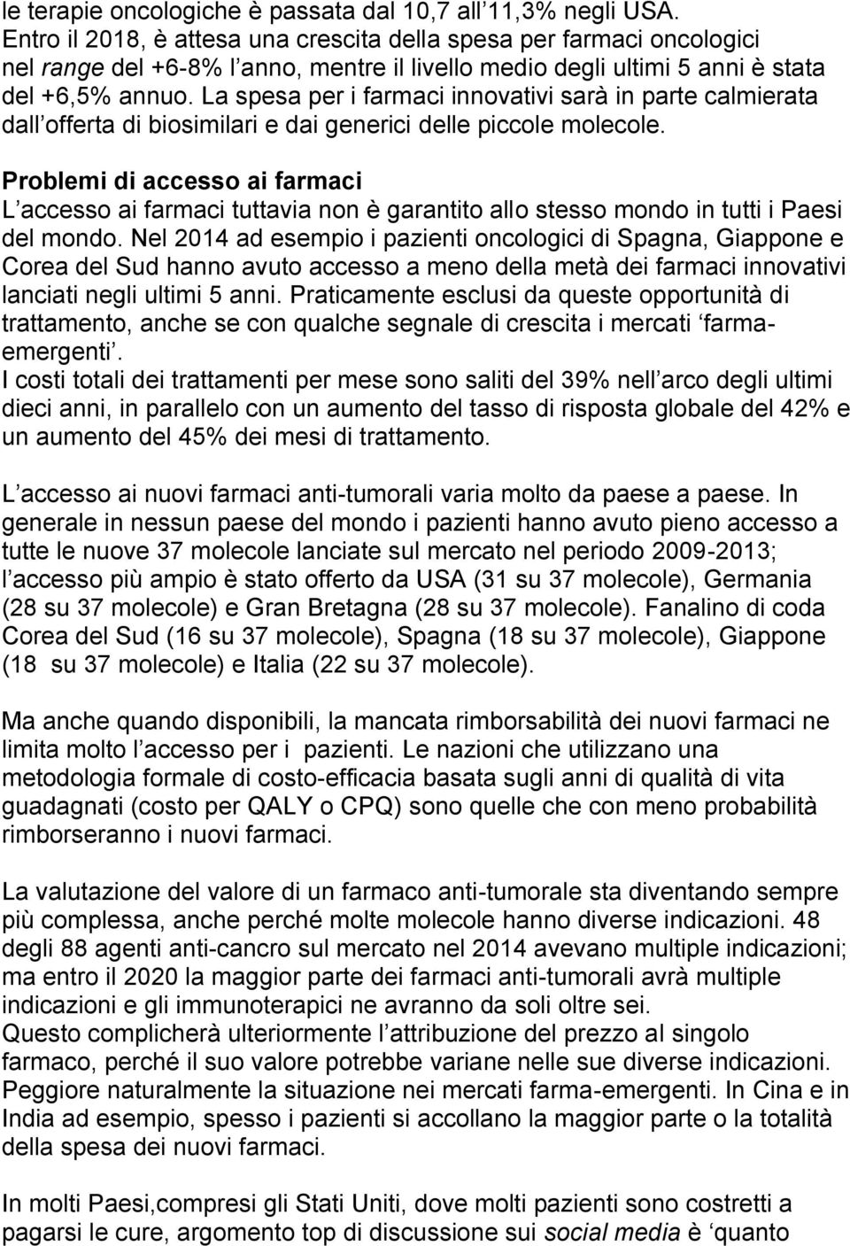 La spesa per i farmaci innovativi sarà in parte calmierata dall offerta di biosimilari e dai generici delle piccole molecole.