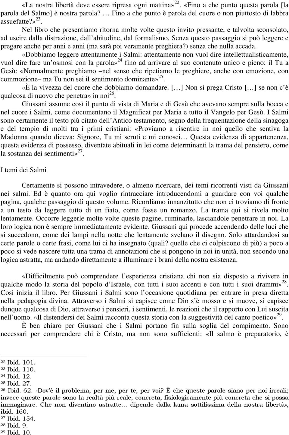 Nel libro che presentiamo ritorna molte volte questo invito pressante, e talvolta sconsolato, ad uscire dalla distrazione, dall abitudine, dal formalismo.