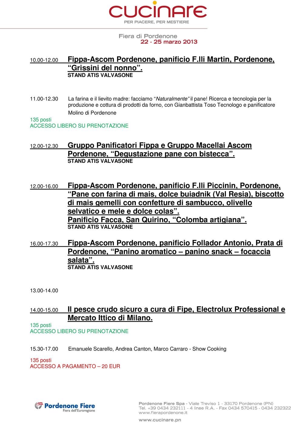 30 Gruppo Panificatori Fippa e Gruppo Macellai Ascom Pordenone, Degustazione pane con bistecca. 12.00-16.00 Fippa-Ascom Pordenone, panificio F.