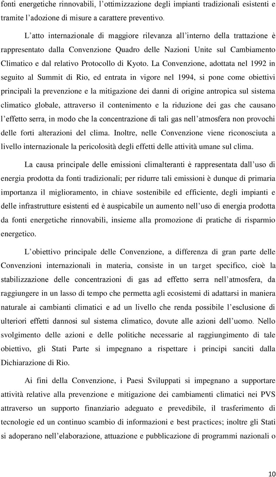 La Convenzione, adottata nel 1992 in seguito al Summit di Rio, ed entrata in vigore nel 1994, si pone come obiettivi principali la prevenzione e la mitigazione dei danni di origine antropica sul