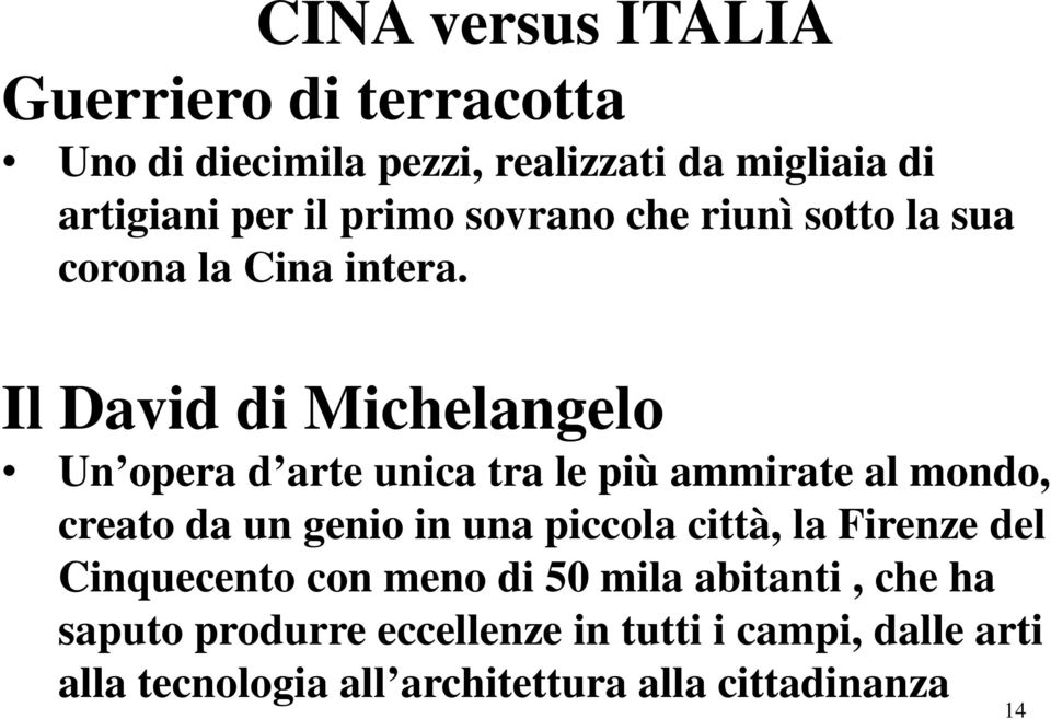 Il David di Michelangelo Un opera d arte unica tra le più ammirate al mondo, creato da un genio in una piccola