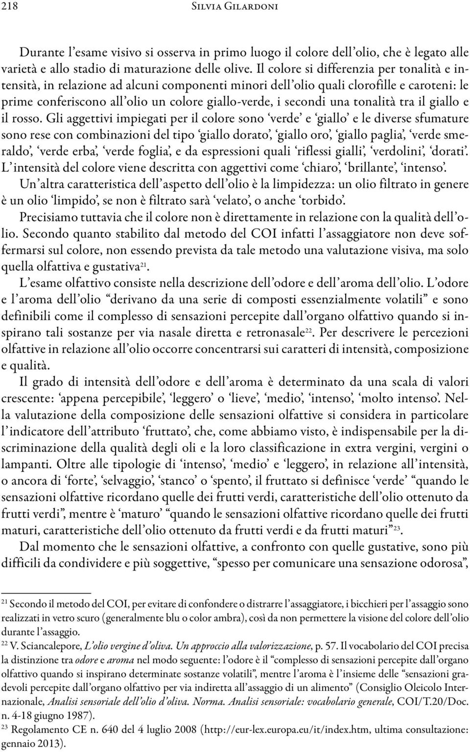 tonalità tra il giallo e il rosso.