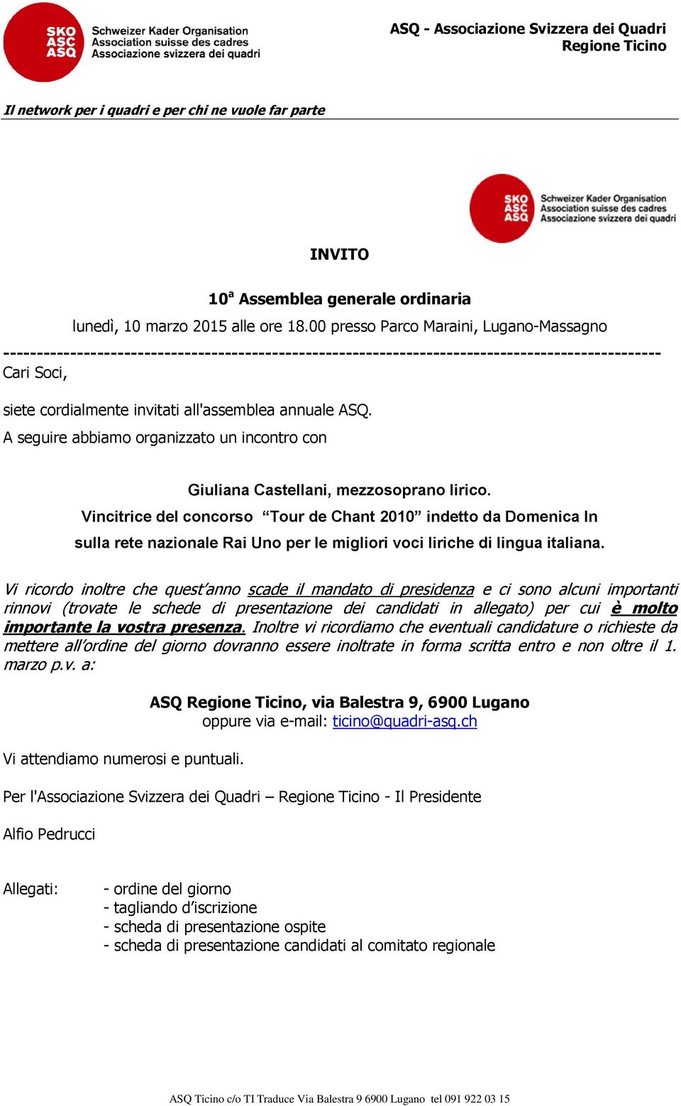 annuale ASQ. A seguire abbiamo organizzato un incontro con Giuliana Castellani, mezzosoprano lirico.