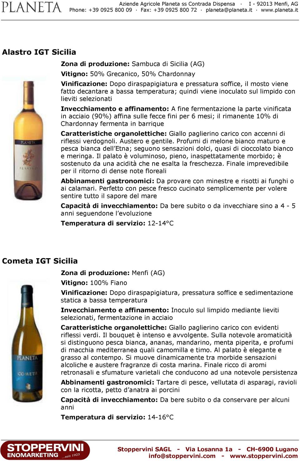 mesi; il rimanente 10% di Chardonnay fermenta in barrique Caratteristiche organolettiche: Giallo paglierino carico con accenni di riflessi verdognoli. Austero e gentile.