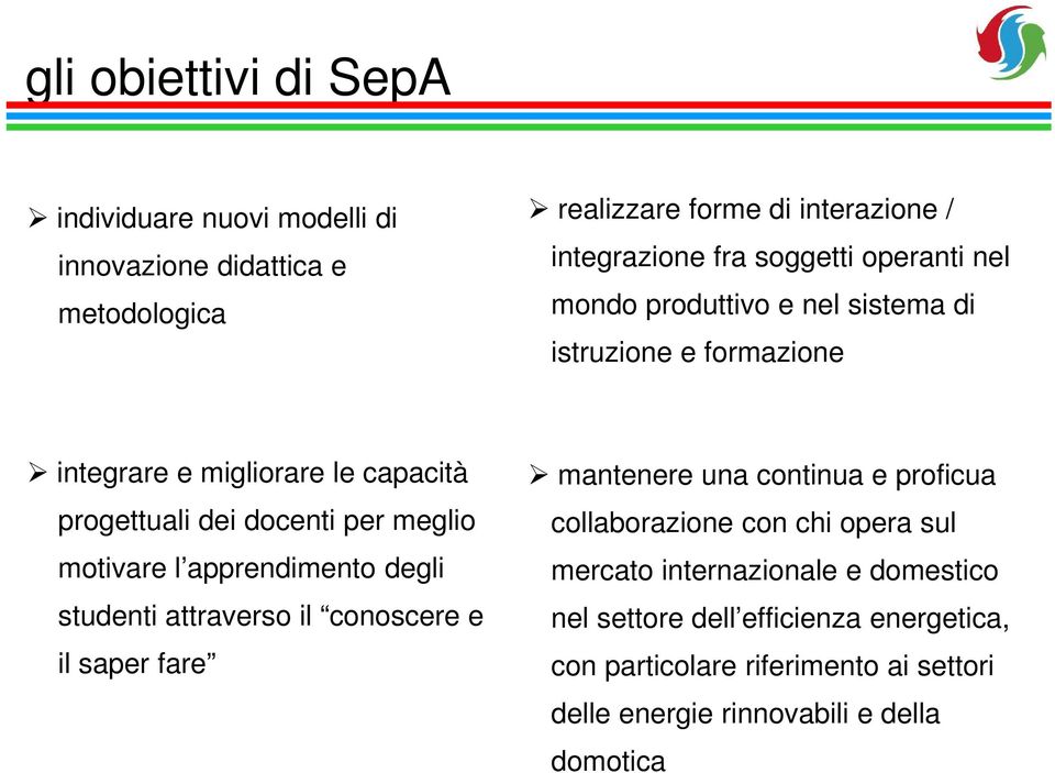 motivare l apprendimento degli studenti attraverso il conoscere e il saper fare mantenere una continua e proficua collaborazione con chi opera sul