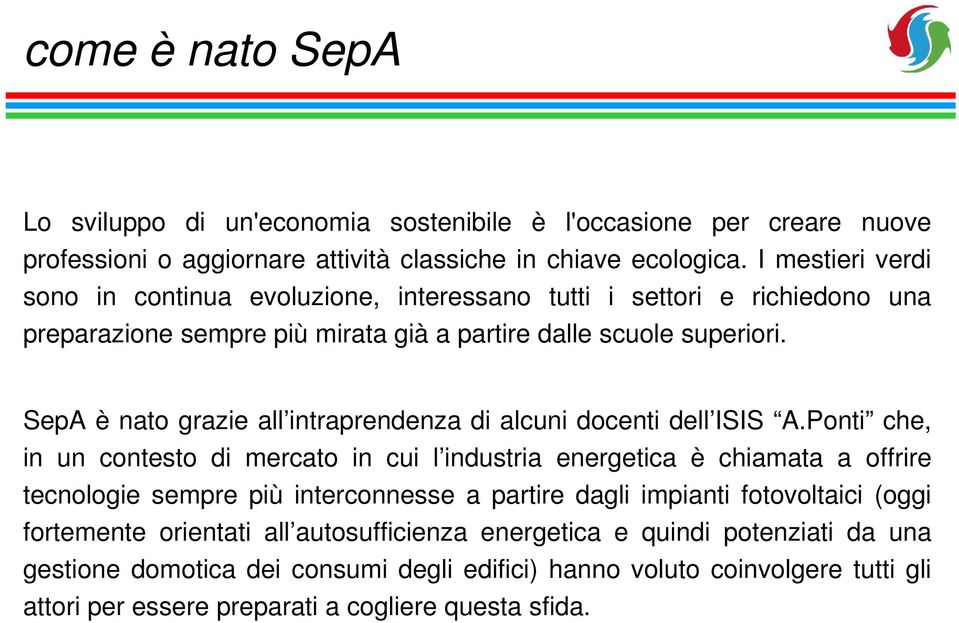 SepA è nato grazie all intraprendenza di alcuni docenti dell ISIS A.