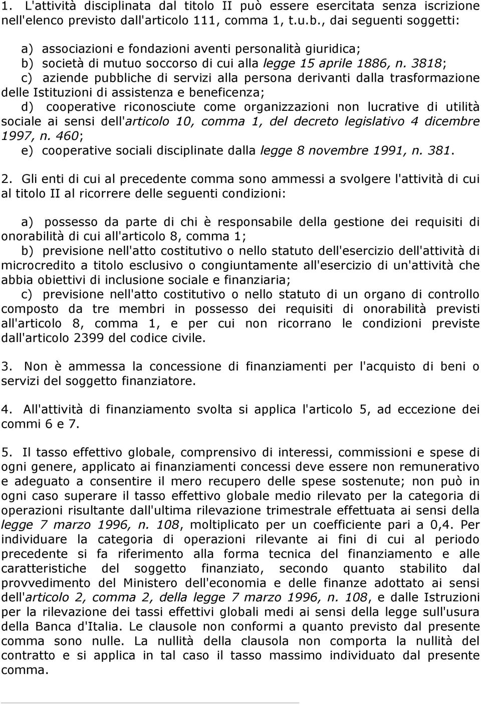 3818; c) aziende pubbliche di servizi alla persona derivanti dalla trasformazione delle Istituzioni di assistenza e beneficenza; d) cooperative riconosciute come organizzazioni non lucrative di