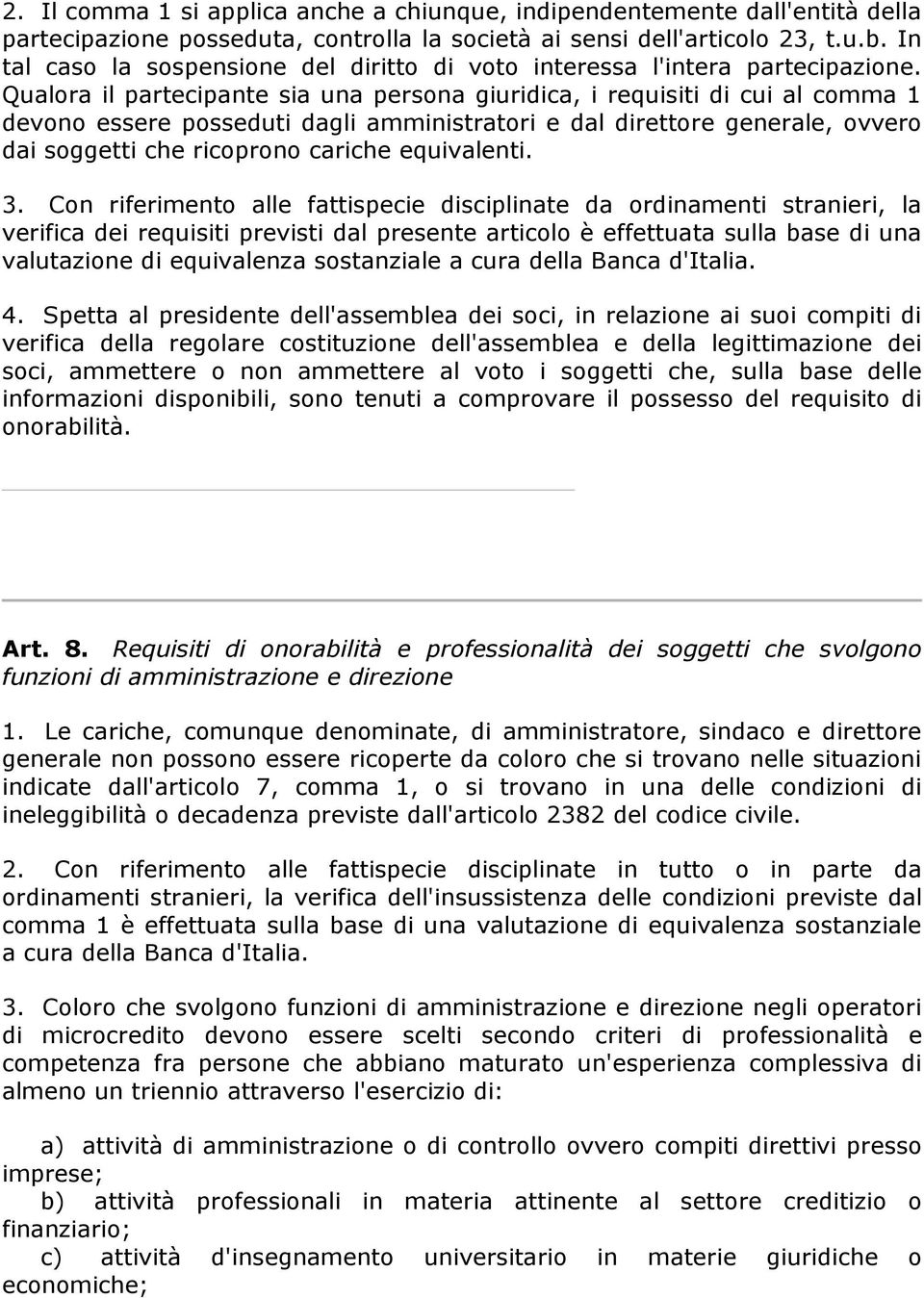 Qualora il partecipante sia una persona giuridica, i requisiti di cui al comma 1 devono essere posseduti dagli amministratori e dal direttore generale, ovvero dai soggetti che ricoprono cariche