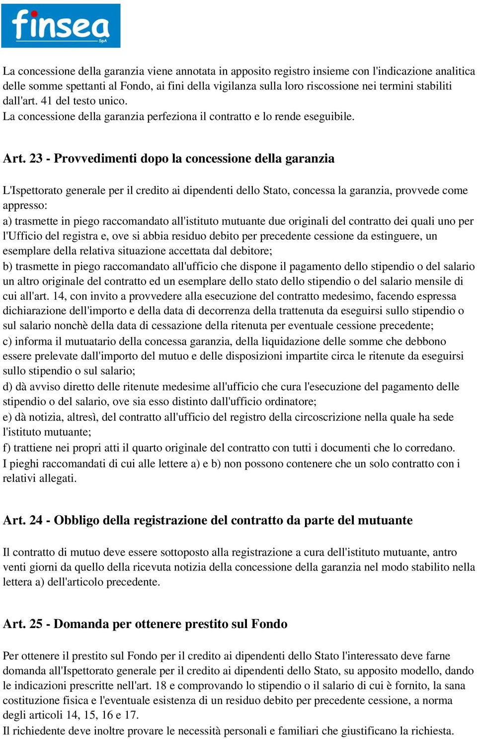 23 - Provvedimenti dopo la concessione della garanzia L'Ispettorato generale per il credito ai dipendenti dello Stato, concessa la garanzia, provvede come appresso: a) trasmette in piego raccomandato