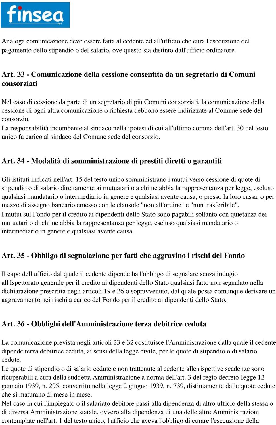 altra comunicazione o richiesta debbono essere indirizzate al Comune sede del consorzio. La responsabilità incombente al sindaco nella ipotesi di cui all'ultimo comma dell'art.