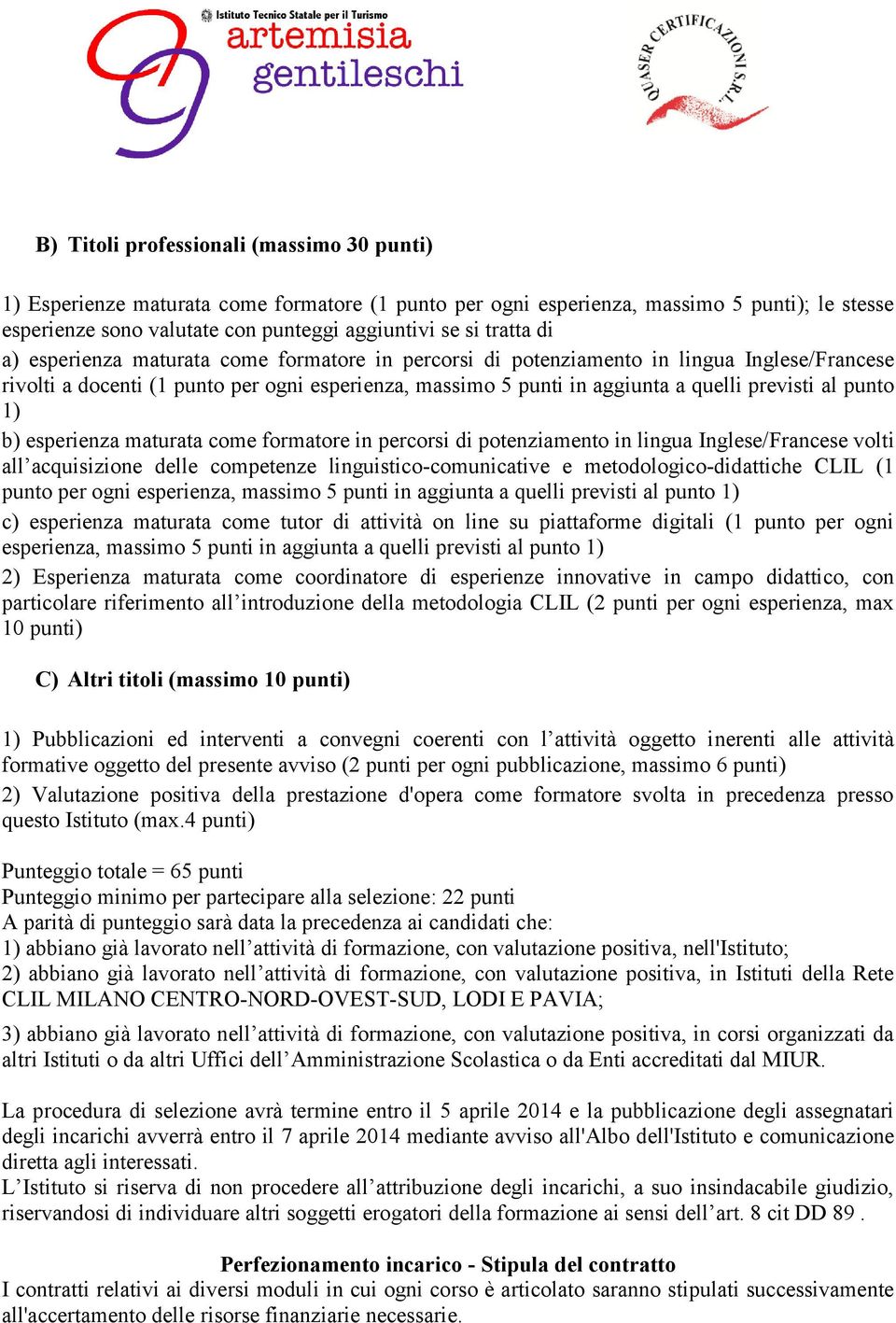 al punto 1) b) esperienza maturata come formatore in percorsi di potenziamento in lingua Inglese/Francese volti all acquisizione delle competenze linguistico-comunicative e metodologico-didattiche