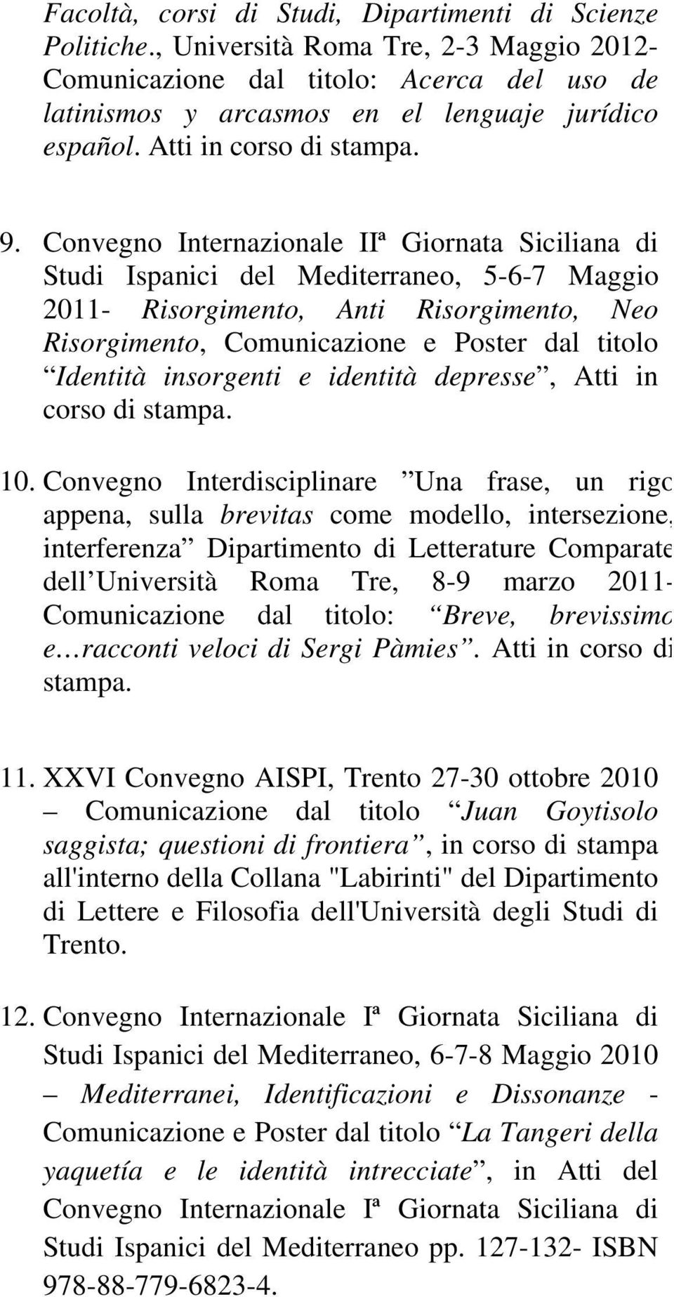 Convegno Internazionale IIª Giornata Siciliana di Studi Ispanici del Mediterraneo, 5-6-7 Maggio 2011- Risorgimento, Anti Risorgimento, Neo Risorgimento, Comunicazione e Poster dal titolo Identità