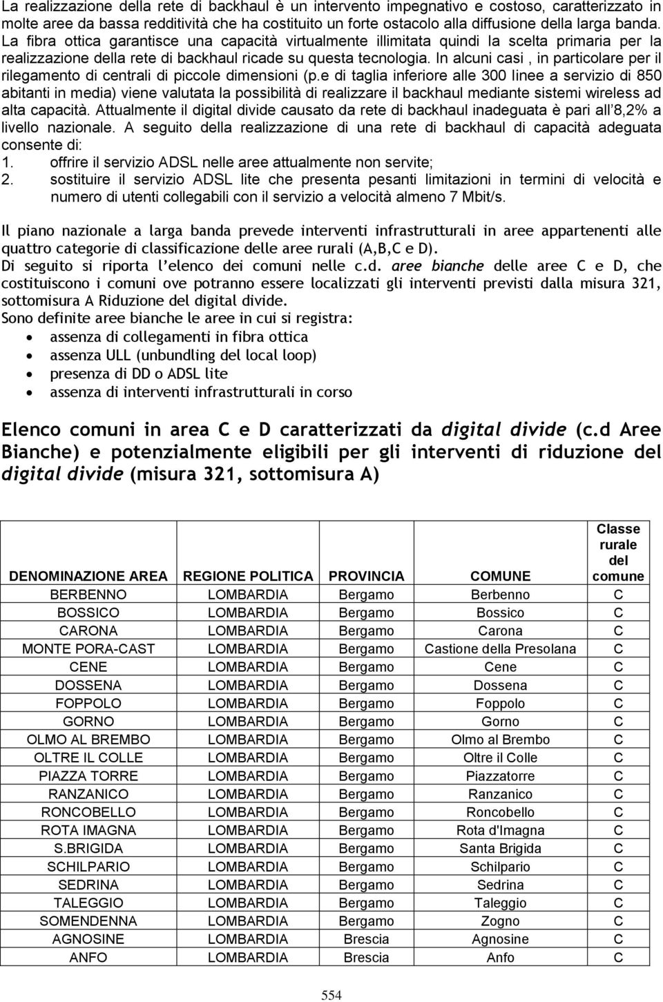 In alcuni casi, in particolare per il rilegamento di centrali di piccole dimensioni (p.