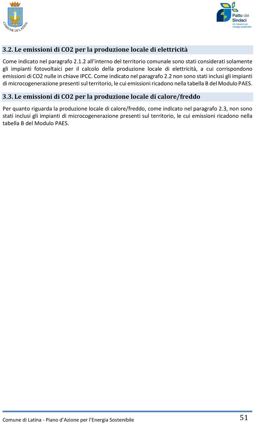 chiave IPCC. Come indicato nel paragrafo 2.2 non sono stati inclusi gli impianti di microcogenerazione presenti sul territorio, le cui emissioni ricadono nella tabella B del Modulo PAES. 3.