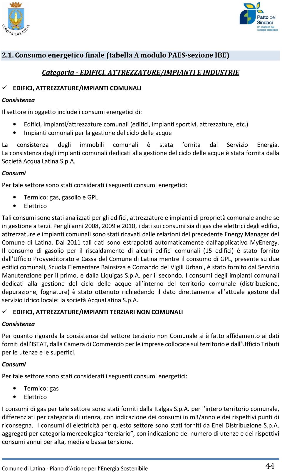 ) Impianti comunali per la gestione del ciclo delle acque La consistenza degli immobili comunali è stata fornita dal Servizio Energia.