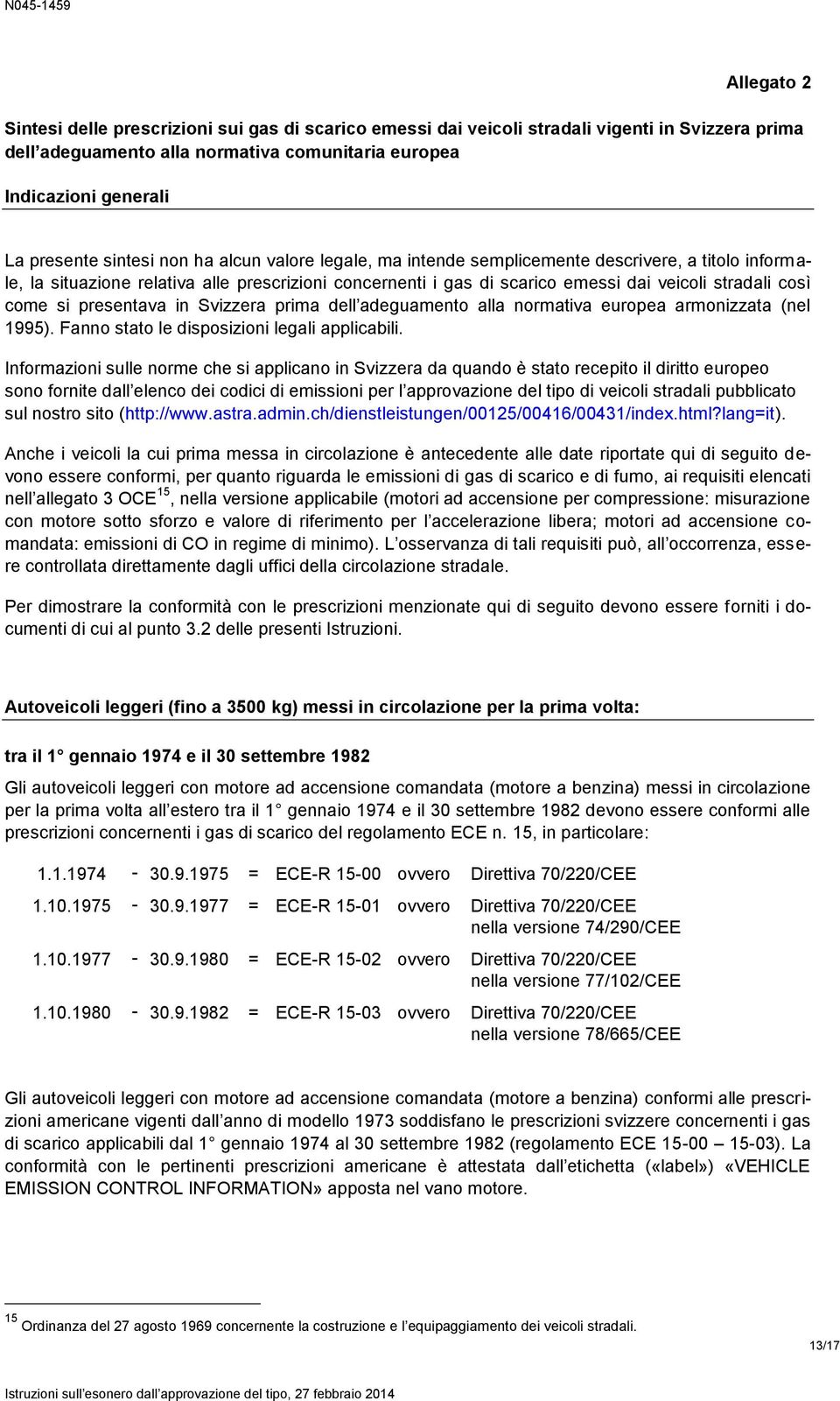 come si presentava in Svizzera prima dell adeguamento alla normativa europea armonizzata (nel 1995). Fanno stato le disposizioni legali applicabili.