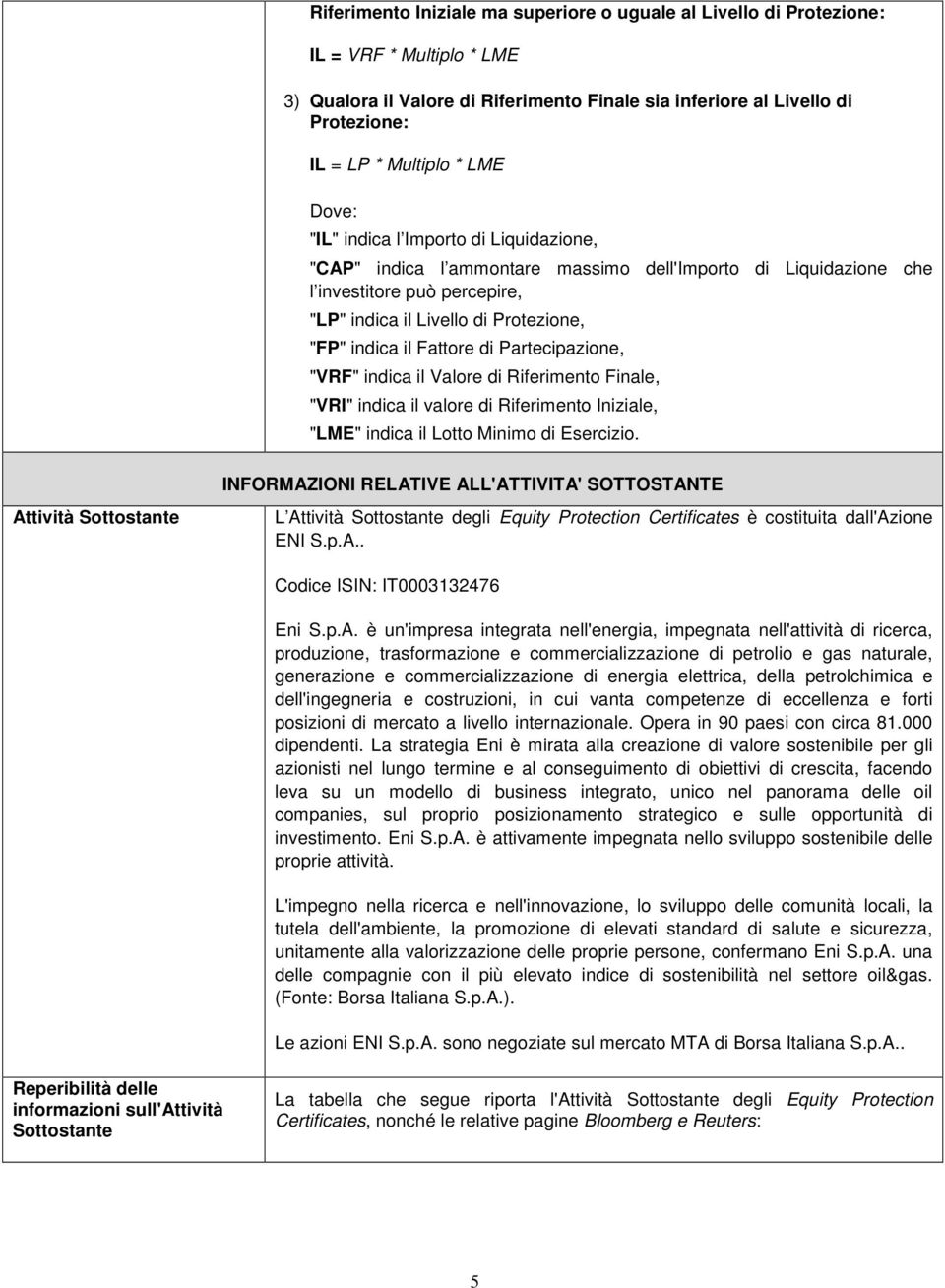 Fattore di Partecipazione, "VRF" indica il Valore di Riferimento Finale, "VRI" indica il valore di Riferimento Iniziale, "LME" indica il Lotto Minimo di Esercizio.