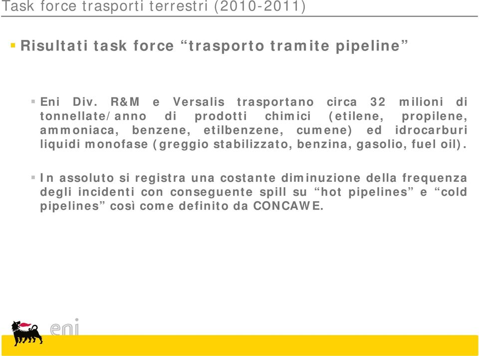 etilbenzene, cumene) ed idrocarburi liquidi monofase (greggio stabilizzato, benzina, gasolio, fuel oil).