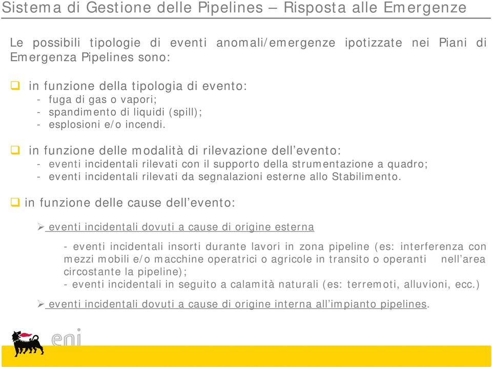 in funzione delle modalità di rilevazione dell evento: - eventi incidentali rilevati con il supporto della strumentazione a quadro; - eventi incidentali rilevati da segnalazioni esterne allo