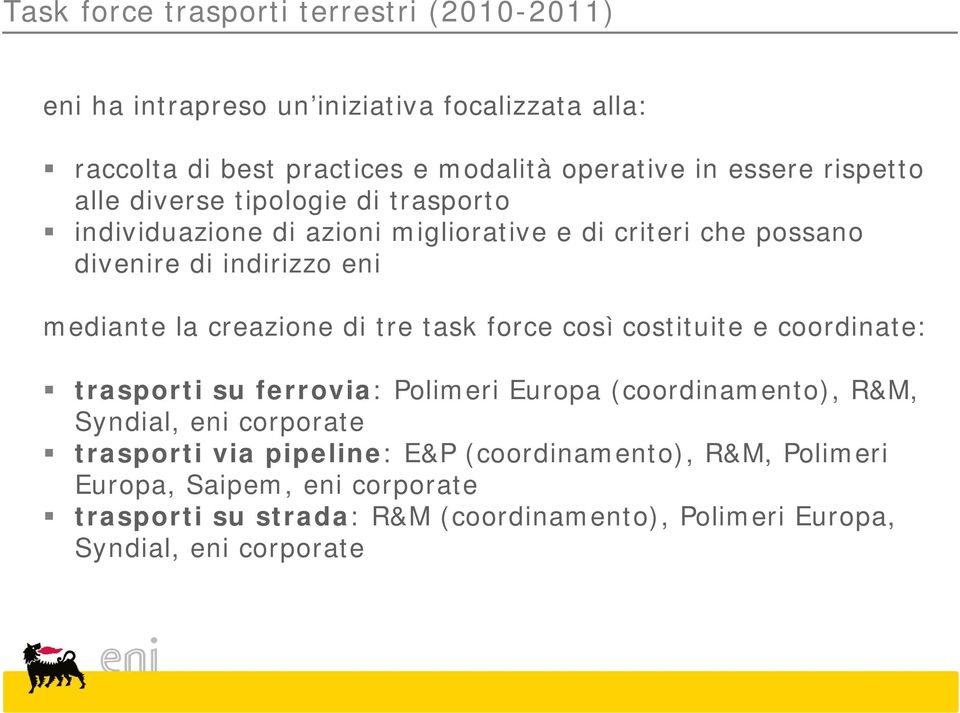 creazione di tre task force così costituite e coordinate: trasporti su ferrovia: Polimeri Europa (coordinamento), R&M, Syndial, eni corporate trasporti