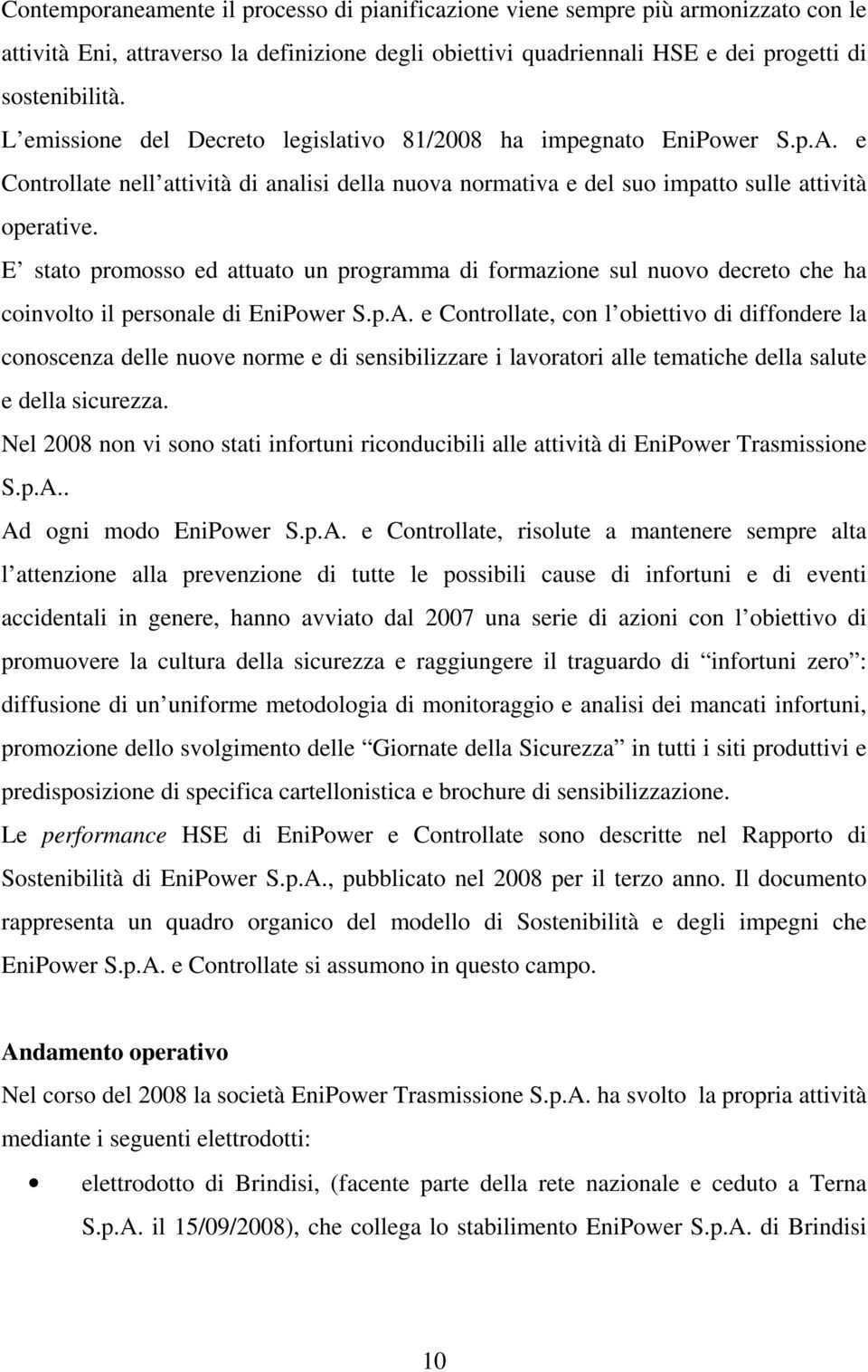 E stato promosso ed attuato un programma di formazione sul nuovo decreto che ha coinvolto il personale di EniPower S.p.A.