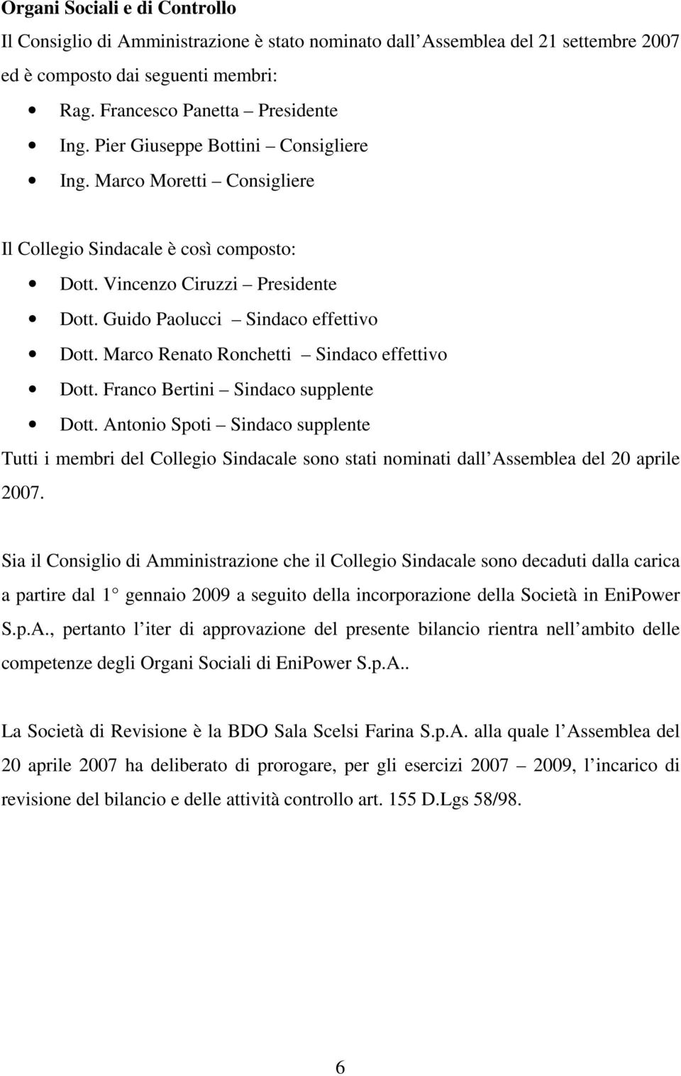 Marco Renato Ronchetti Sindaco effettivo Dott. Franco Bertini Sindaco supplente Dott.